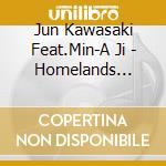 Jun Kawasaki Feat.Min-A Ji - Homelands -Eurasian Poetic Drama cd