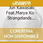 Jun Kawasaki Feat.Marya Ko - Strangelands -Eurasian Poetic Drama cd
