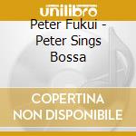 Peter Fukui - Peter Sings Bossa cd