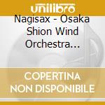 Nagisax - Osaka Shion Wind Orchestra Saxophone Shijuusou Nagisax cd musicale