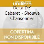 Delta De' Cabaret - Shouwa Chansonnier cd musicale di Delta De' Cabaret