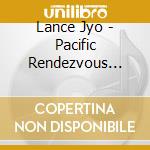 Lance Jyo - Pacific Rendezvous (Import Version) (2 Cd) cd