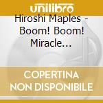 Hiroshi Maples - Boom! Boom! Miracle Emotion cd