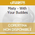 Misty - With Your Buddies cd