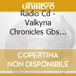 Radio Cd - Valkyria Chronicles Gbs Dai7 Vol.1 cd musicale di Radio Cd