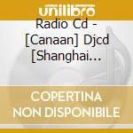 Radio Cd - [Canaan] Djcd [Shanghai Hanten De 2 cd