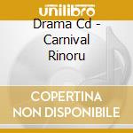 Drama Cd - Carnival Rinoru cd musicale di Drama Cd