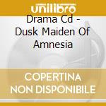 Drama Cd - Dusk Maiden Of Amnesia cd musicale di Drama Cd