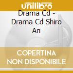 Drama Cd - Drama Cd Shiro Ari cd