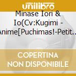Minase Iori & Io(Cv:Kugimi - Anime[Puchimas!-Petit Idolm@Ster-]Character Song Vol.9 cd musicale di Minase Iori & Io(Cv:Kugimi