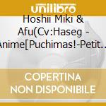 Hoshii Miki & Afu(Cv:Haseg - Anime[Puchimas!-Petit Idolm@Ster-]Character Song Vol.11 cd