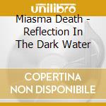 Miasma Death - Reflection In The Dark Water cd
