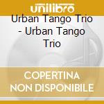 Urban Tango Trio - Urban Tango Trio cd
