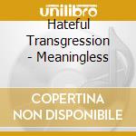 Hateful Transgression - Meaningless cd