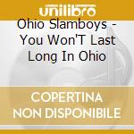 Ohio Slamboys - You Won'T Last Long In Ohio cd musicale di Ohio Slamboys