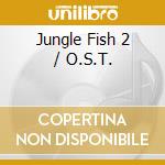 Jungle Fish 2 / O.S.T. cd musicale