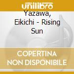 Yazawa, Eikichi - Rising Sun cd