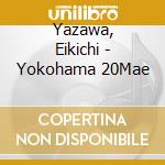 Yazawa, Eikichi - Yokohama 20Mae cd