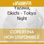 Yazawa, Eikichi - Tokyo Night cd