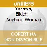 Yazawa, Eikichi - Anytime Woman cd