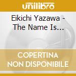 Eikichi Yazawa - The Name Is... cd