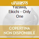 Yazawa, Eikichi - Only One cd