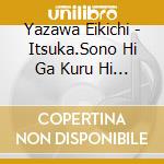 Yazawa Eikichi - Itsuka.Sono Hi Ga Kuru Hi Made... (2 Cd) cd