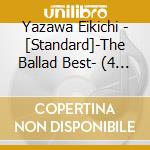 Yazawa Eikichi - [Standard]-The Ballad Best- (4 Cd) cd