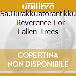 Sa.Burakkuatorantikku - Reverence For Fallen Trees cd