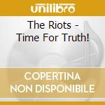 The Riots - Time For Truth! cd