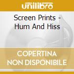 Screen Prints - Hum And Hiss cd