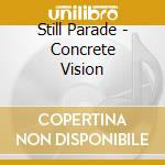 Still Parade - Concrete Vision cd