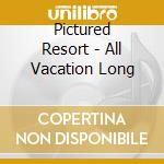 Pictured Resort - All Vacation Long cd