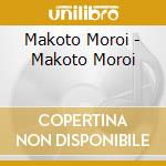 Makoto Moroi - Makoto Moroi cd