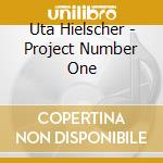 Uta Hielscher - Project Number One cd