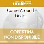 Come Around - Dear... cd