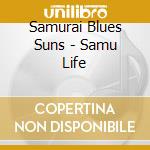 Samurai Blues Suns - Samu Life cd