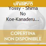 Yossy - Shima No Koe-Kanaderu Uta cd