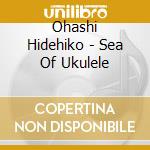 Ohashi Hidehiko - Sea Of Ukulele cd
