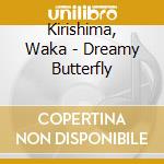 Kirishima, Waka - Dreamy Butterfly cd