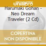 Harumaki Gohan - Neo Dream Traveler (2 Cd) cd