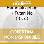 Harumakigohan - Futari No (3 Cd) cd