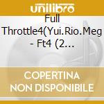 Full Throttle4(Yui.Rio.Meg - Ft4 (2 Cd) cd