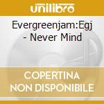Evergreenjam:Egj - Never Mind cd