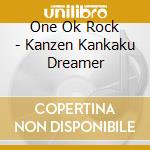 One Ok Rock - Kanzen Kankaku Dreamer cd