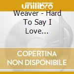 Weaver - Hard To Say I Love You-Iidasenakute- cd