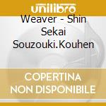 Weaver - Shin Sekai Souzouki.Kouhen cd
