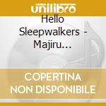 Hello Sleepwalkers - Majiru Yoru:Nemuranai Wakusei cd
