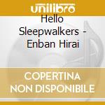 Hello Sleepwalkers - Enban Hirai cd musicale di Hello Sleepwalkers