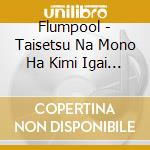 Flumpool - Taisetsu Na Mono Ha Kimi Igai Ni Miataranakute/Binetsu Refrain cd